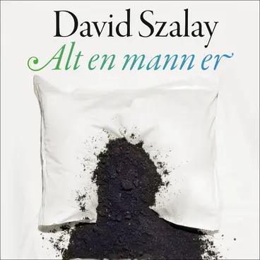 Omslag Alt en mann er av David Szalay (Lydbok)