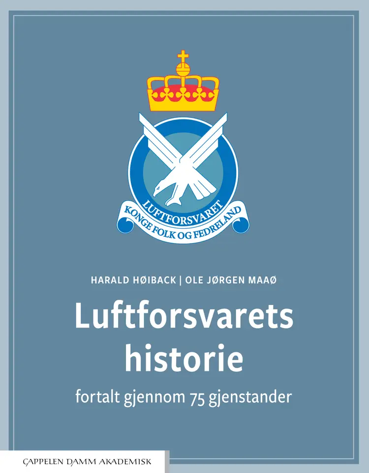 Omslag Luftforsvarets historie fortalt gjennom 75 gjenstander av Harald Høiback og Ole Jørgen Maaø (Innbundet)