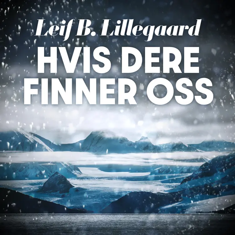 Omslag Hvis dere finner oss - Dokumentarroman om et drama i isødet av Leif B. Lillegaard (Lydbok)