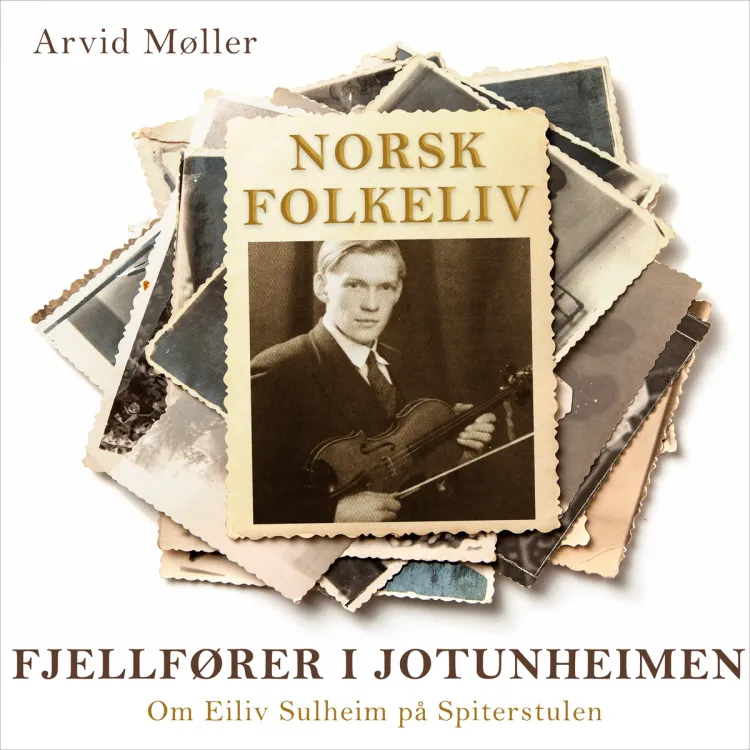 Omslag Fjellfører i Jotunheimen - Om Eiliv Sulheim på Spiterstulen av Arvid Møller (Lydbok)