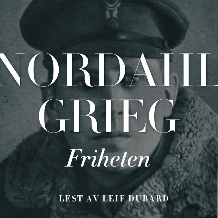 Omslag Friheten av Nordahl Grieg (Lydbok)