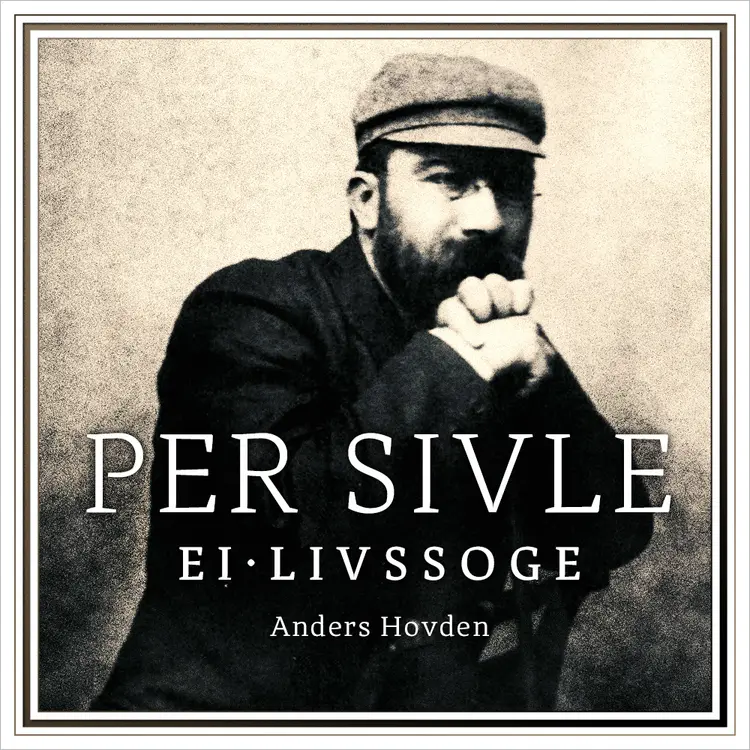 Omslag Per Sivle - Ei livssoge av Anders Hovden (Lydbok)