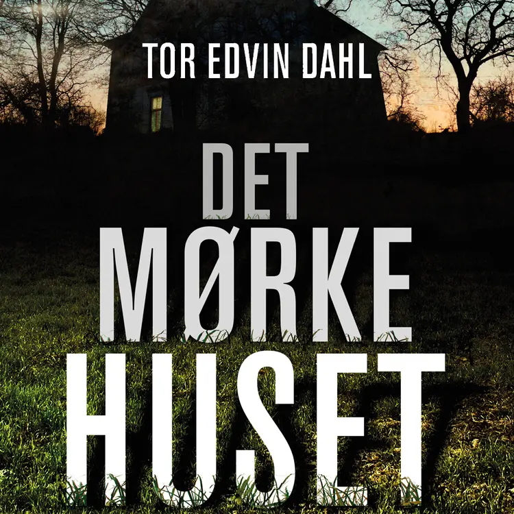 Omslag Det mørke huset av Tor Edvin Dahl (Lydbok)