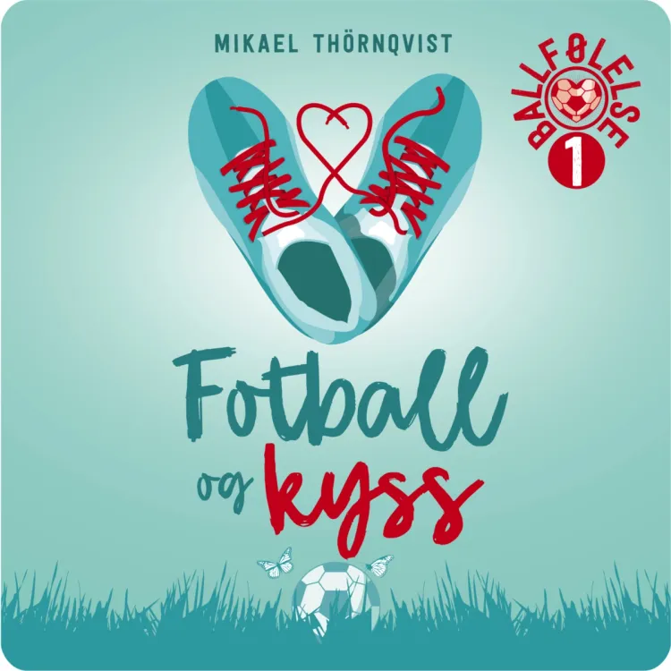 Omslag Fotball og kyss av Mikael Thörnqvist (Lydbok)