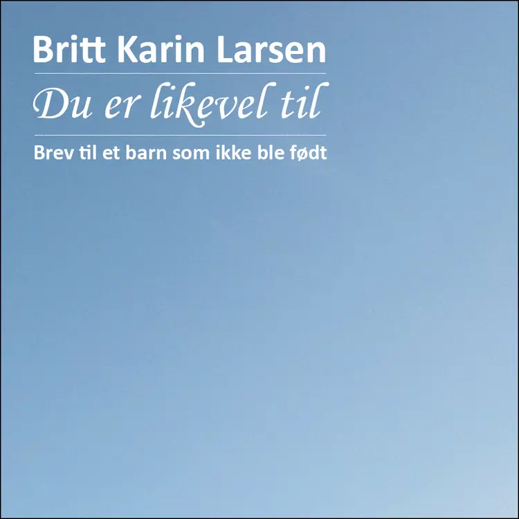 Omslag Du er likevel til av Britt Karin Larsen (Lydbok)