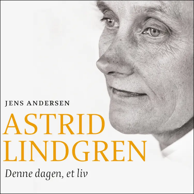 Omslag Astrid Lindgren - Denne dagen, et liv av Jens Andersen (Lydbok)