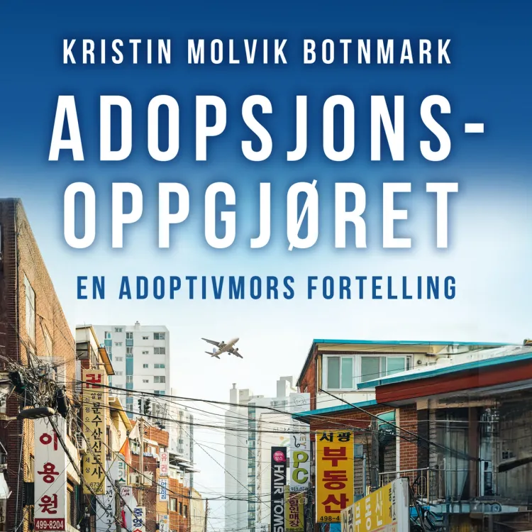 Omslag Adopsjonsoppgjøret - En adoptivmors fortelling av Kristin Molvik Botnmark (Lydbok)