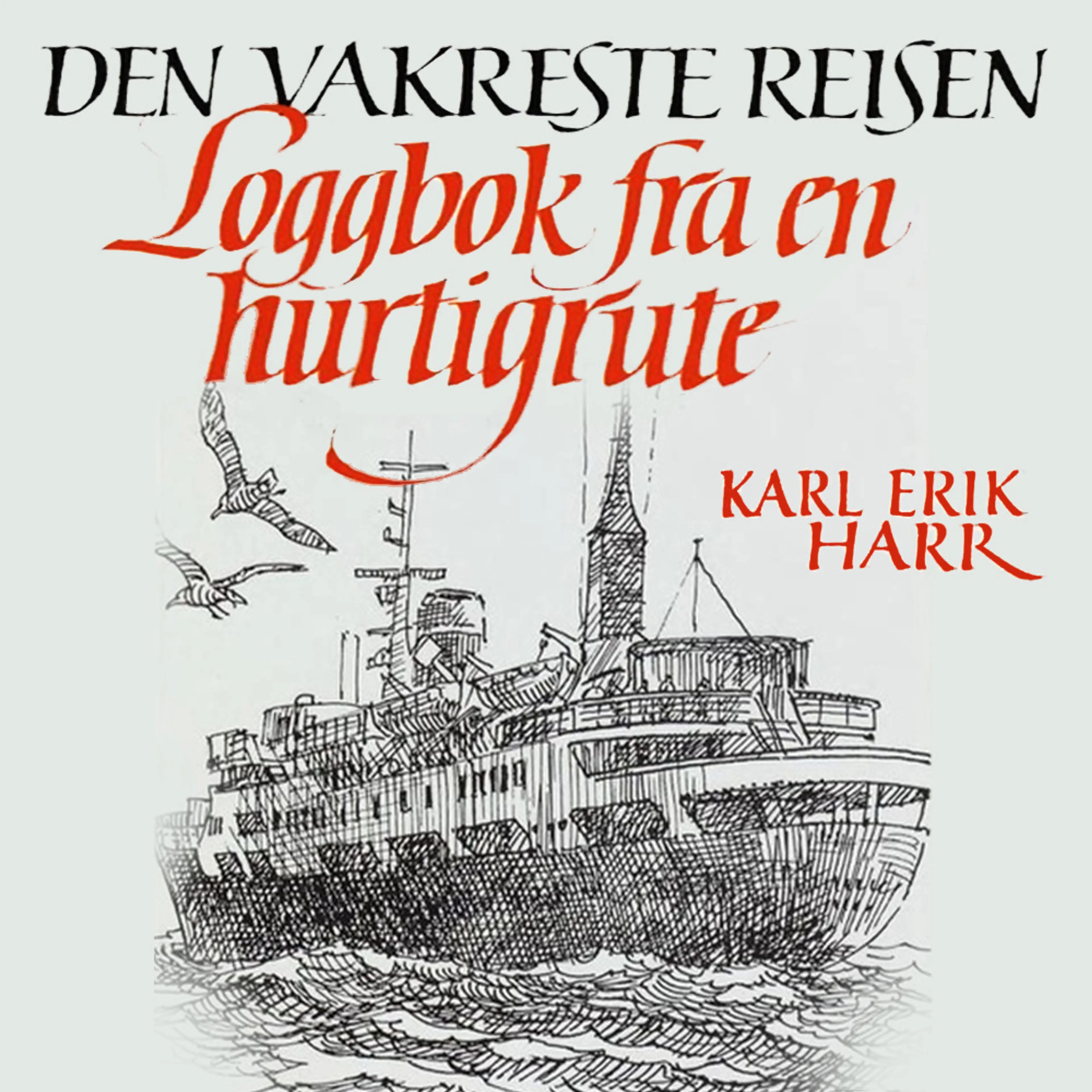 Omslag Den vakreste reisen - Loggbok fra en hurtigrute av Karl Erik Harr (Lydbok)