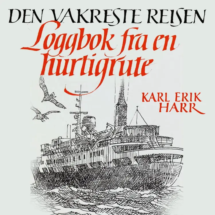 Omslag Den vakreste reisen - Loggbok fra en hurtigrute av Karl Erik Harr (Nedlastbar lydbok)