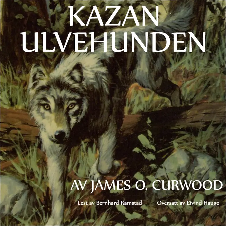 Omslag Kazan ulvehunden av James Oliver Curwood (Lydbok)
