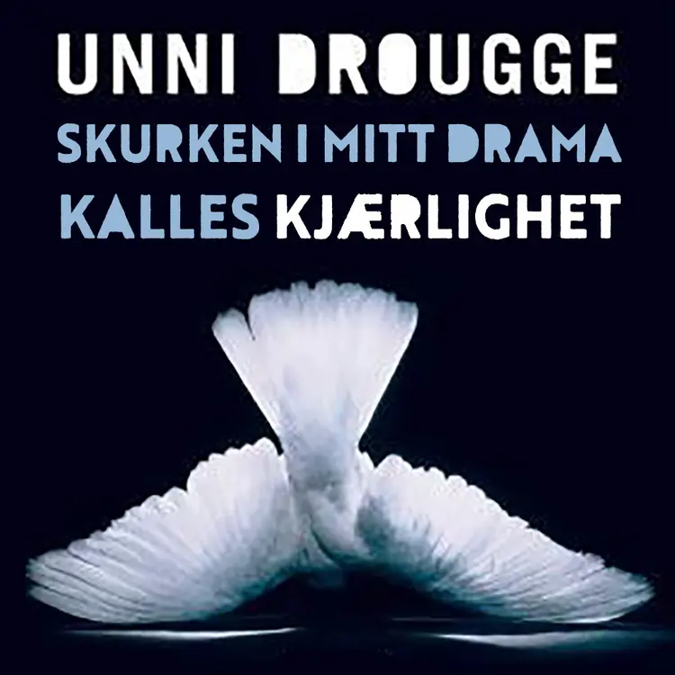 Omslag Skurken i mitt drama kalles kjærlighet av Unni Drougge (Lydbok)