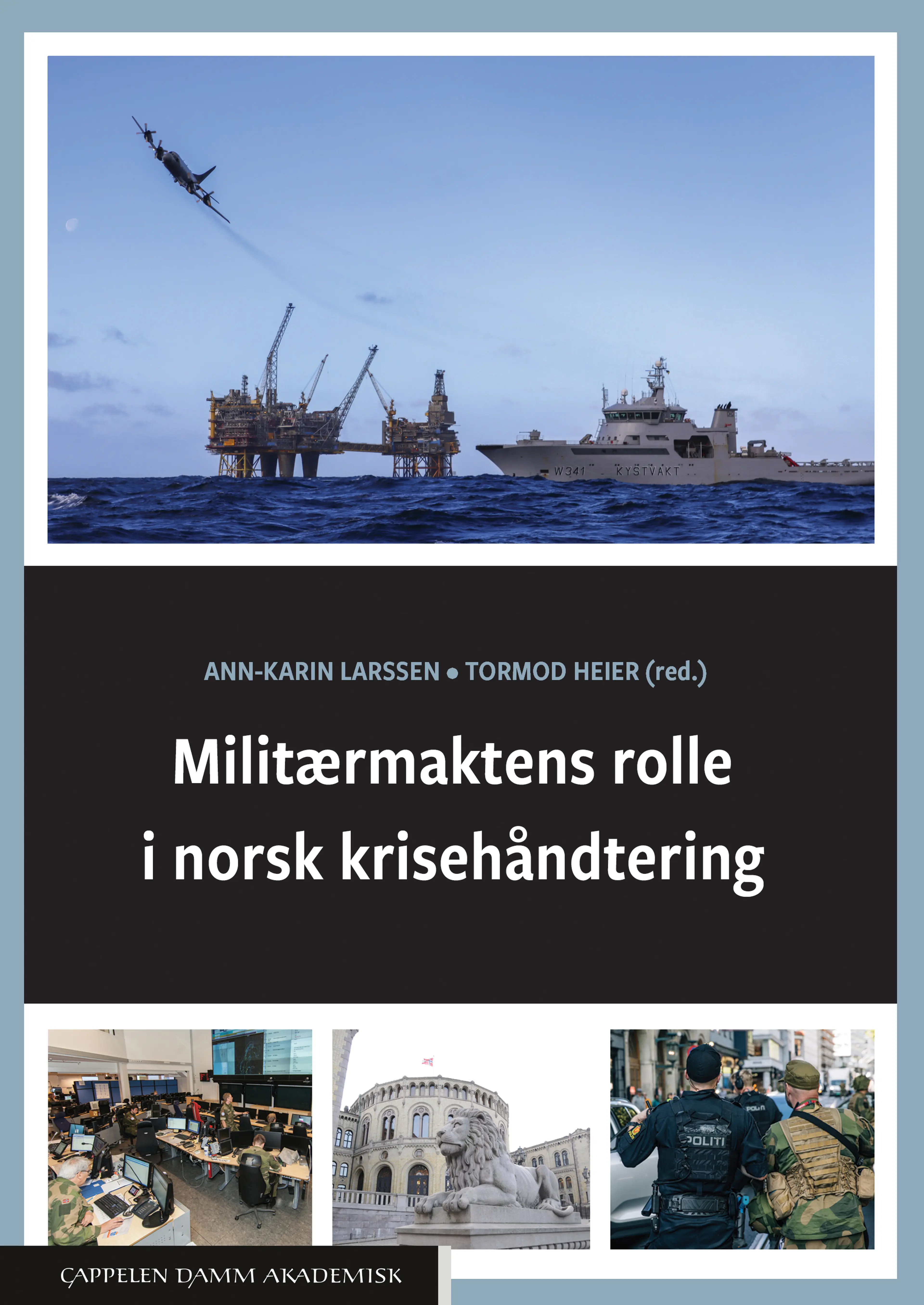Omslag Militærmaktens rolle i norsk krisehåndtering av Ann-Karin Larssen og Tormod Heier (red.) (Heftet)