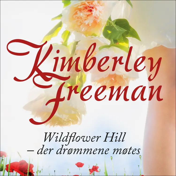 Omslag Wildflower Hill - der drømmene møtes av Kimberley Freeman (Lydbok)
