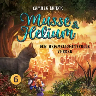 Omslag Musse & Helium - Den hemmelighetsfulle verden av Camilla Brinck (Lydbok)