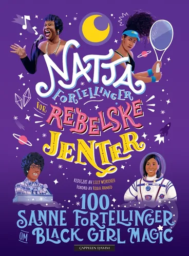 Omslag Nattafortellinger for rebelske jenter: 100 sanne fortellinger om black girl magic av Diana Odero, Sonja Thomas, Jestine Ware og Lilly Workneh (Innbundet)