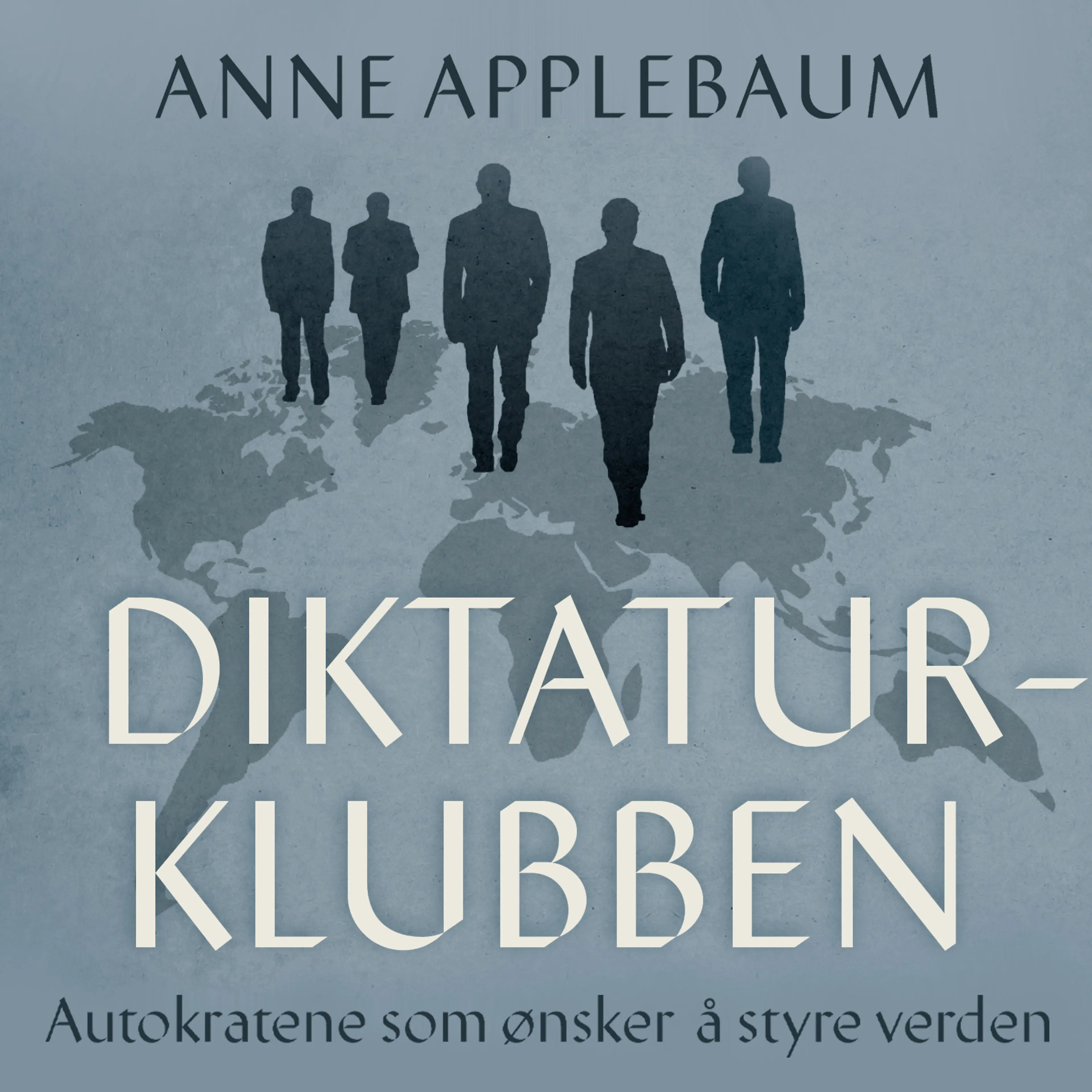 Omslag Diktaturklubben - Autokratene som ønsker å styre verden av Anne Applebaum (Lydbok)