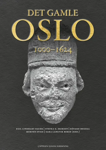 Omslag Det gamle Oslo av Egil Lindhart Bauer, Stefka G. Eriksen, Håvard Hegdal, Morten Stige og Sara Langvik Berge (red.) (Innbundet)