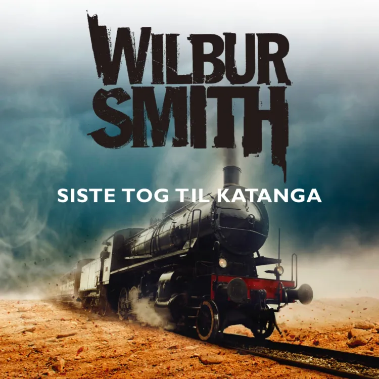 Omslag Siste tog til Katanga av Wilbur Smith (Lydbok)