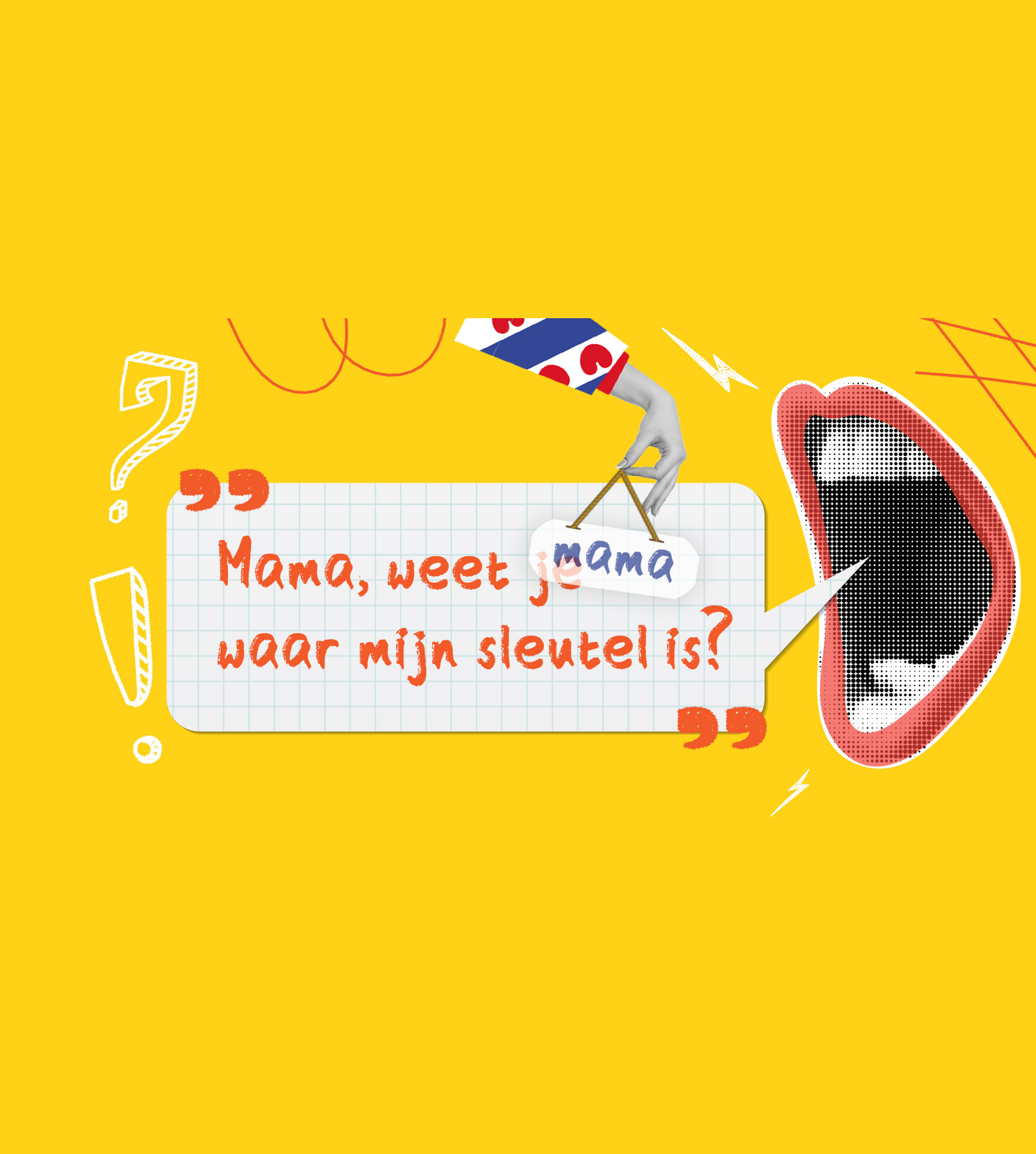 ‘Mama, weet mama waar mijn sleutel is?’