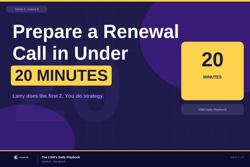 How to prepare for a renewal call in under 20 minutes - the CSM framework with Larry brief