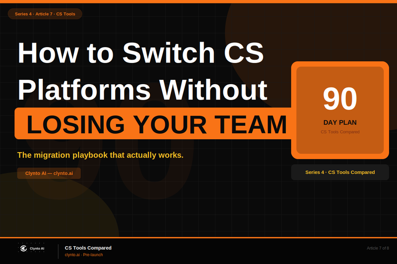 How to switch CS platforms without losing your team - the 90-day CS migration playbook