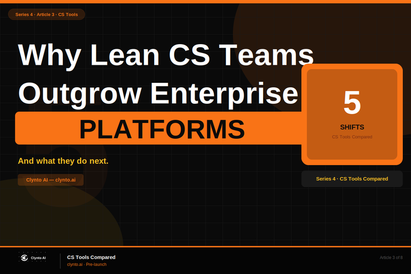 Why lean CS teams outgrow enterprise CS platforms - the 5 shifts and what they do next