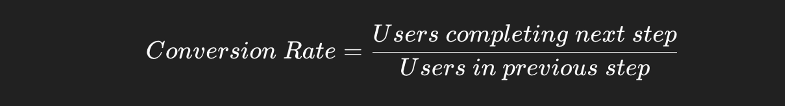 White text on a black background displaying a formula for conversion rate: Users completing next step divided by Users in previous step.