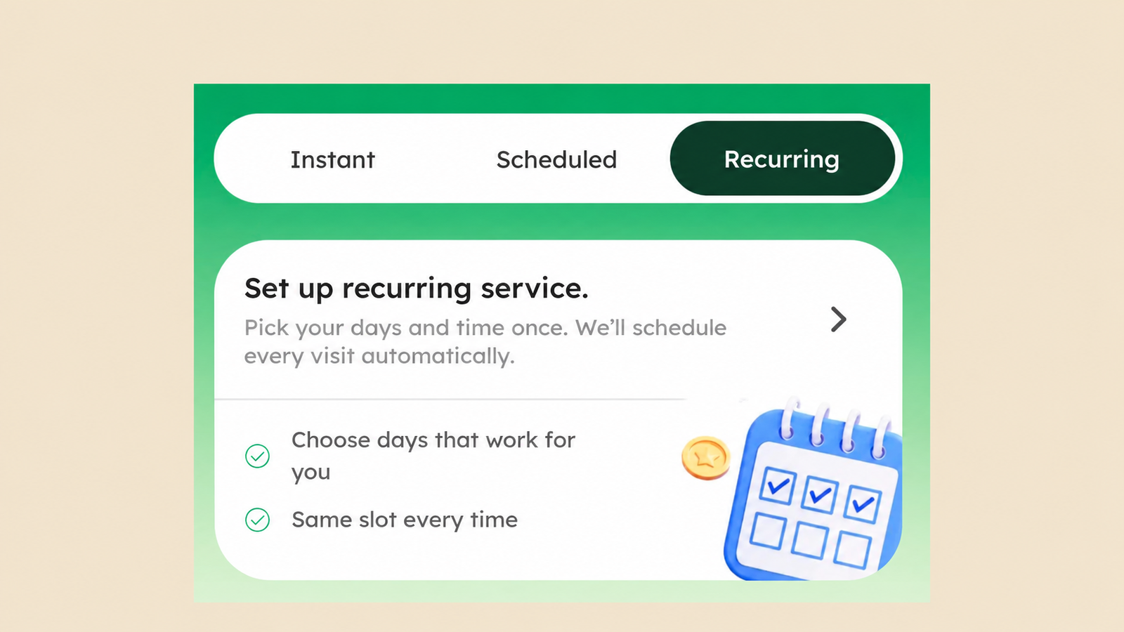 Recurring service booking UI for a home services app, featuring Instant, Scheduled, and Recurring tabs, an automated recurring service setup option, flexible day selection, consistent time slots for every visit, and a calendar illustration on a green gradient background.