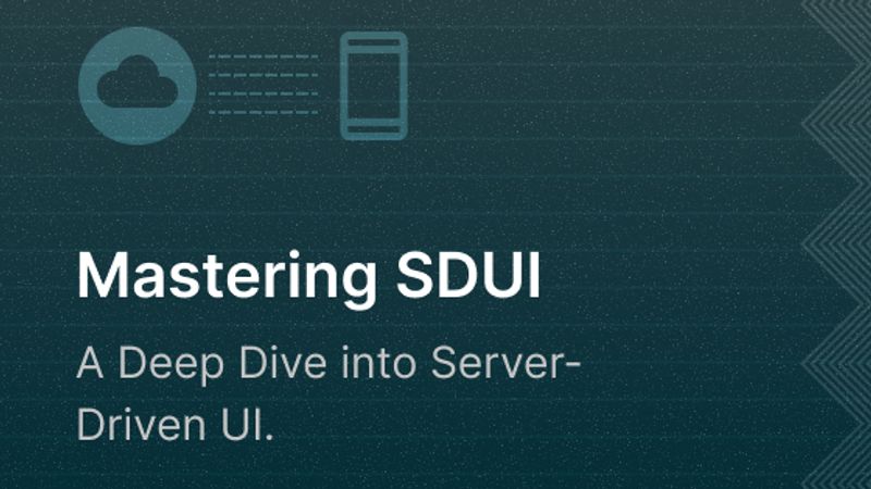 Mastering SDUI: A Deep Dive into Server-Driven UI