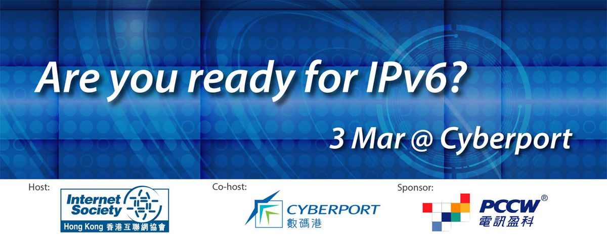 Are you ready for IPv6? (3 Mar @ Cyberport)