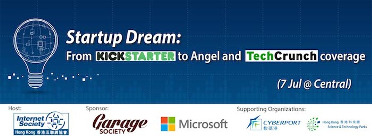 Startup Dream: From Kickstarter to Angel and Techcrunch coverage (7 Jul@Central)