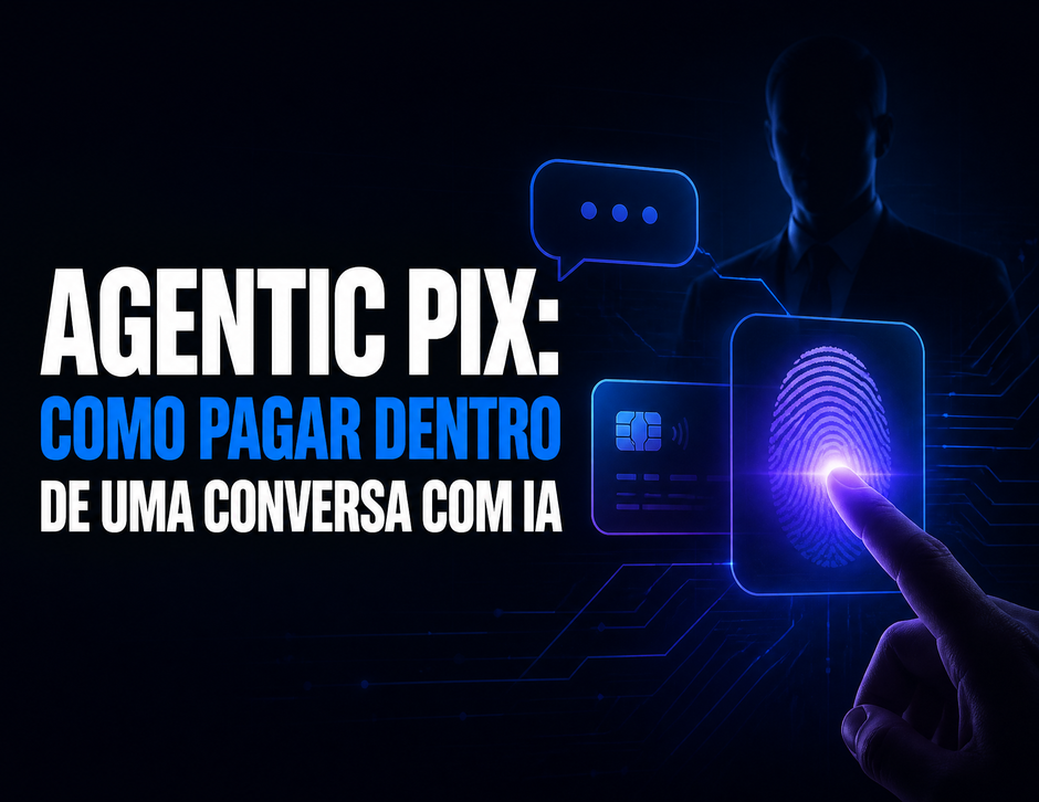 Imagem de capa: Agentic Pix: como pagar dentro de uma conversa com IA