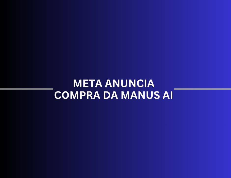 Imagem de capa: Meta compra Manus AI: o movimento que muda a corrida dos Agentes de IA em 2026