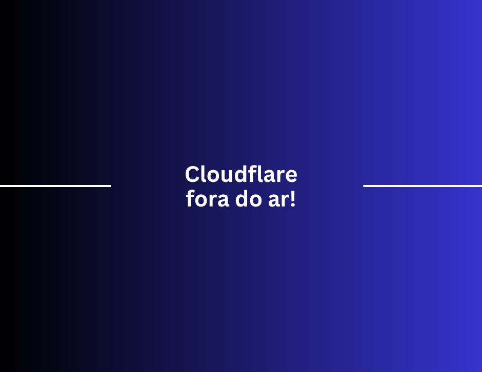 Imagem de capa: O dia em que a Cloudflare caiu e levou o ChatGPT junto: o que isso diz sobre a IA?