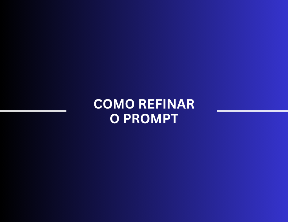 Imagem de capa: Como refinar prompts e extrair respostas extraordinárias da IA