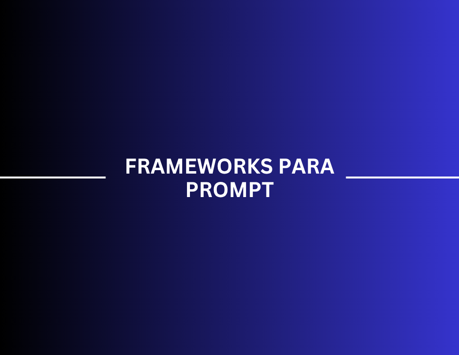 Imagem de capa: Frameworks para prompt: como escolher e combinar as melhores estruturas para obter respostas de alto nível