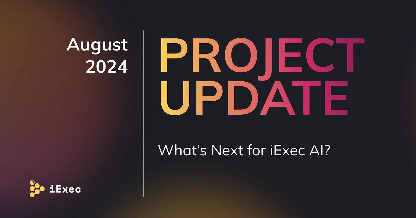 Cover image for "Project Update August: What’s Next for iExec AI?"