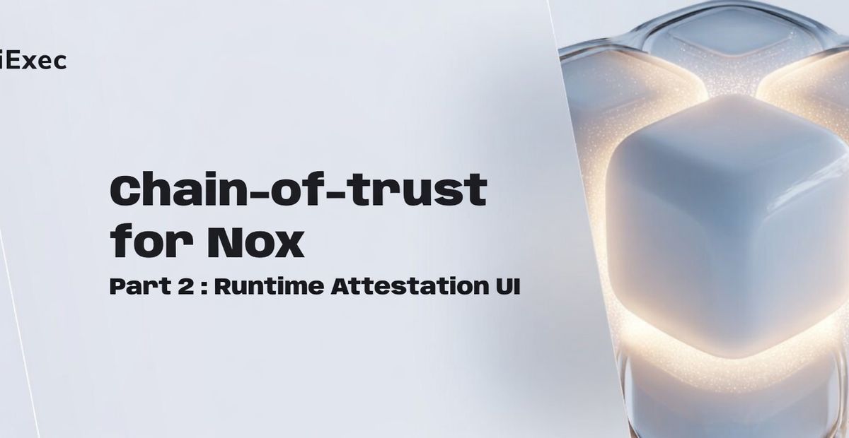 Cover image for "Chain-of-trust for Nox - Part 2 : Runtime Attestation UI"