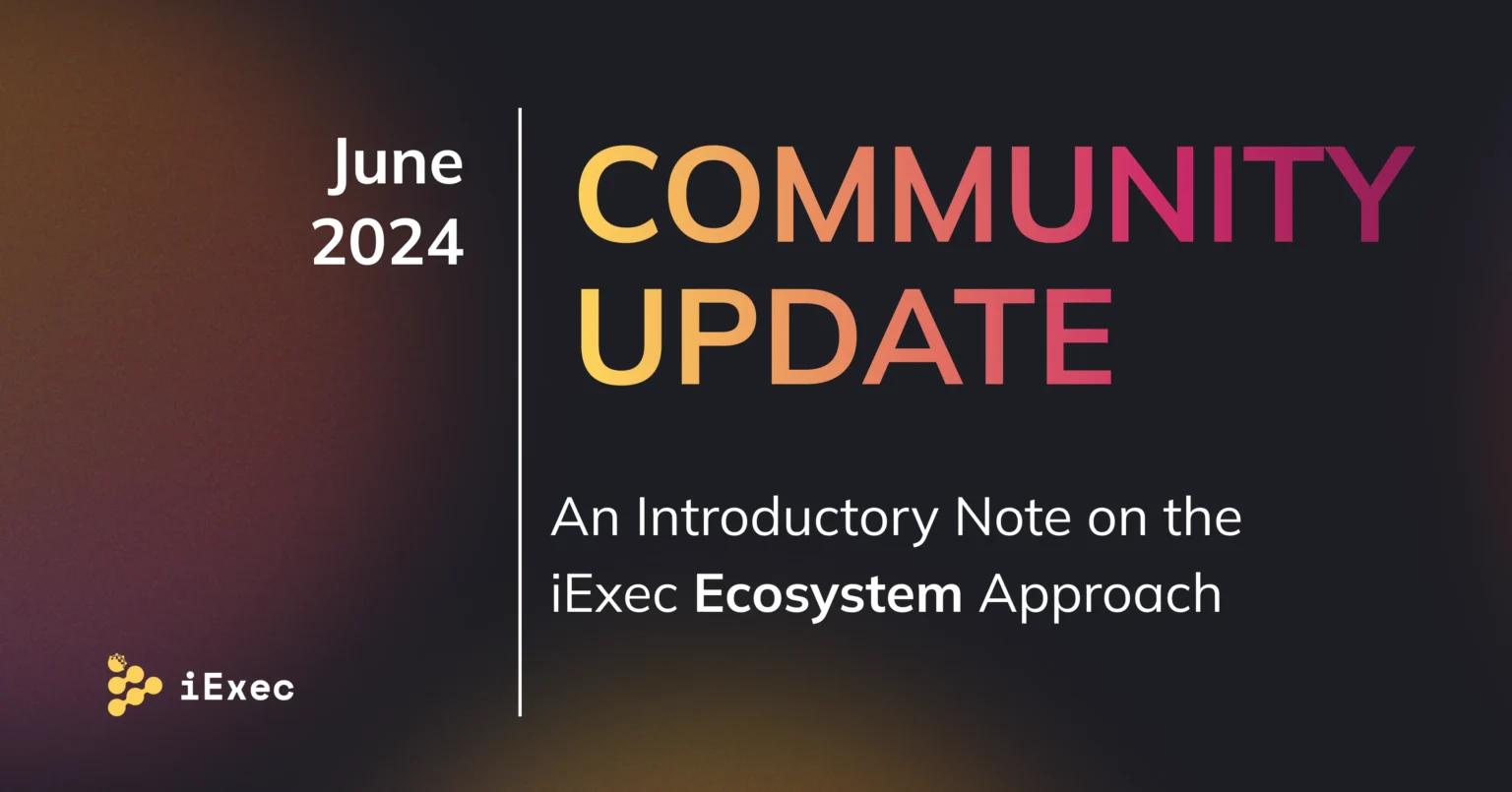 Cover image for "Community Update June: The Evolution of iExec’s Marketplace Strategy — An Introductory Note on the iExec Ecosystem Approach"