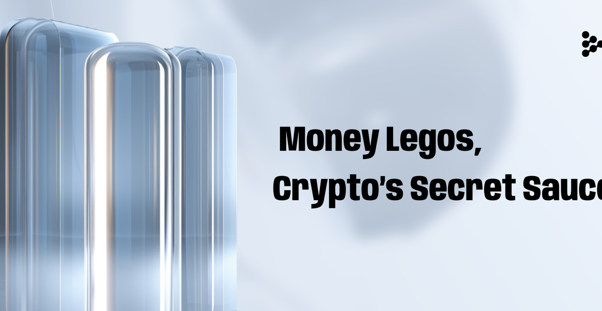 Cover image for "Money Legos : Crypto’s Secret Sauce"