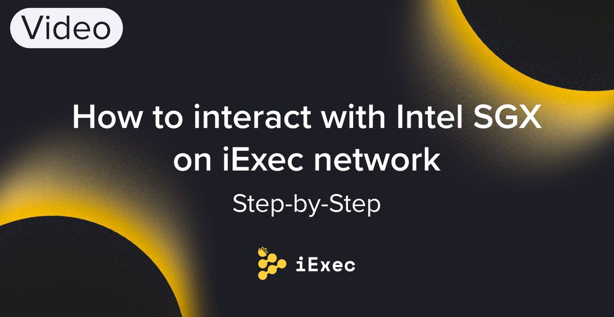 Cover image for "How to interact with Intel SGX on iExec network (Step-by-Step)"