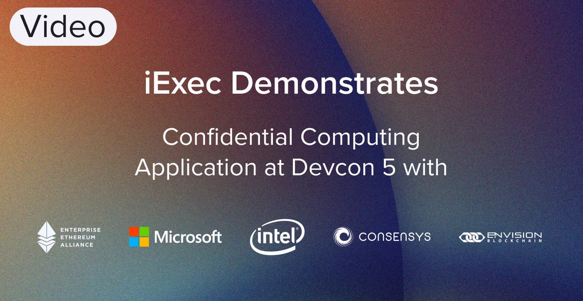 Cover image for "iExec Demonstrates Confidential Computing Application for Enterprise (Devcon5)"
