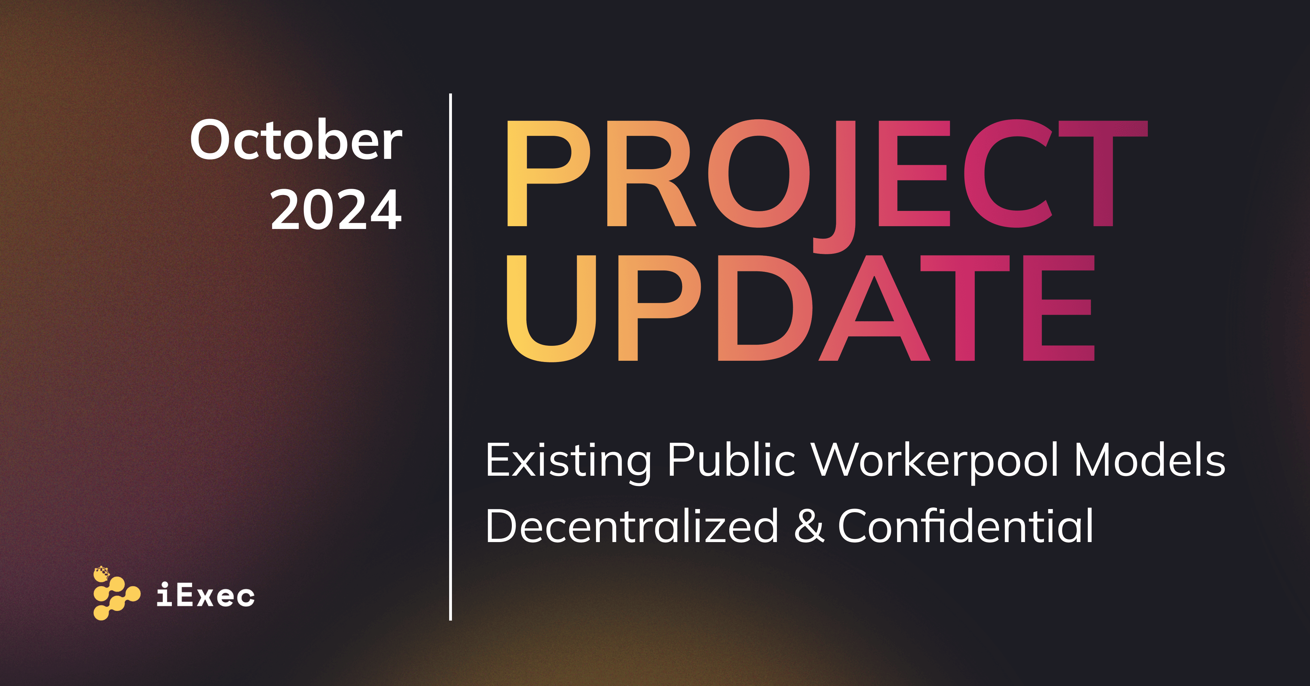 Cover image for "Project Update October: Privacy-first DePIN: Towards Confidential and Public Workerpools"