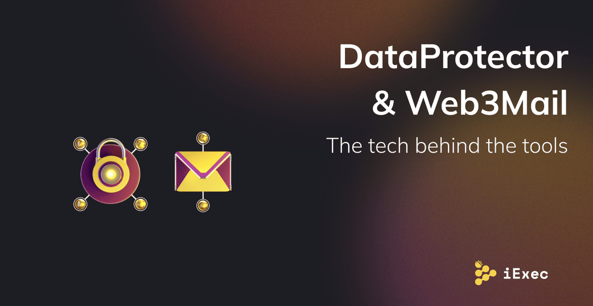Cover image for "DataProtector & Web3Mail: The Tech Behind the Tools"
