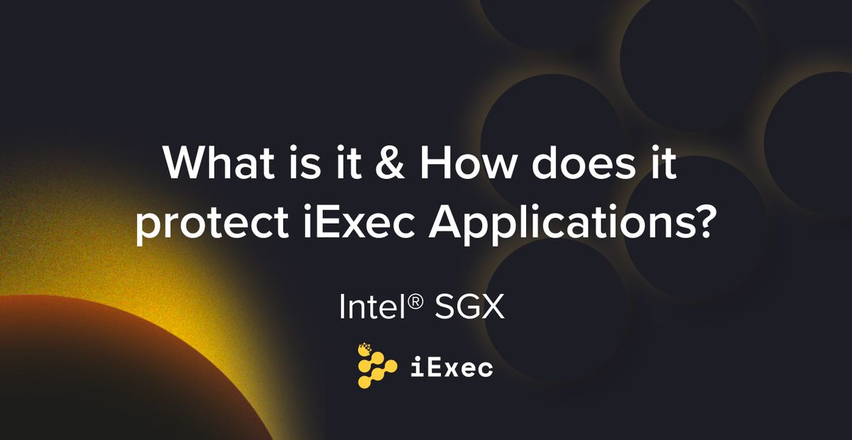 Cover image for "Intel® SGX : What is it & How does it protect iExec Applications?"