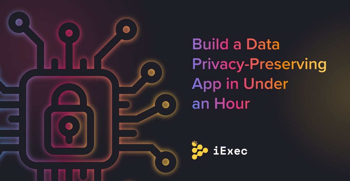 Cover image for "How To Build a Data Privacy-Preserving App (in Under an Hour)"