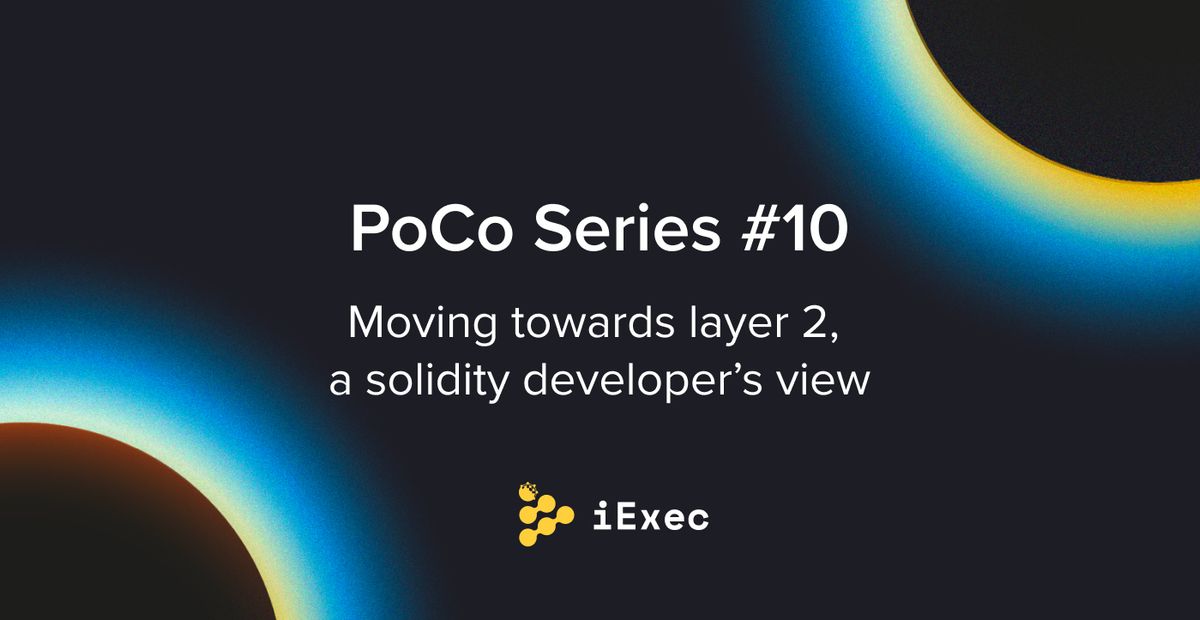 Cover image for "PoCo #10 — Moving towards layer 2, a Solidity Developer’s View"