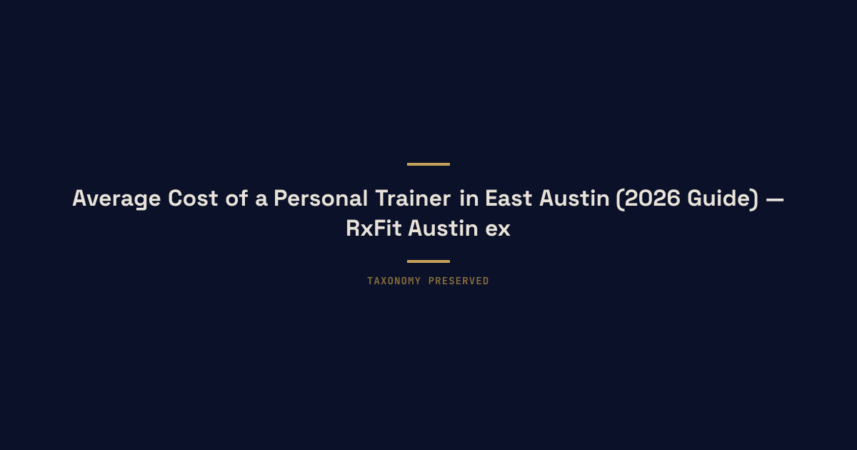 Average Cost of a Personal Trainer in East Austin (2026 Guide) — RxFit Austin executive longevity training