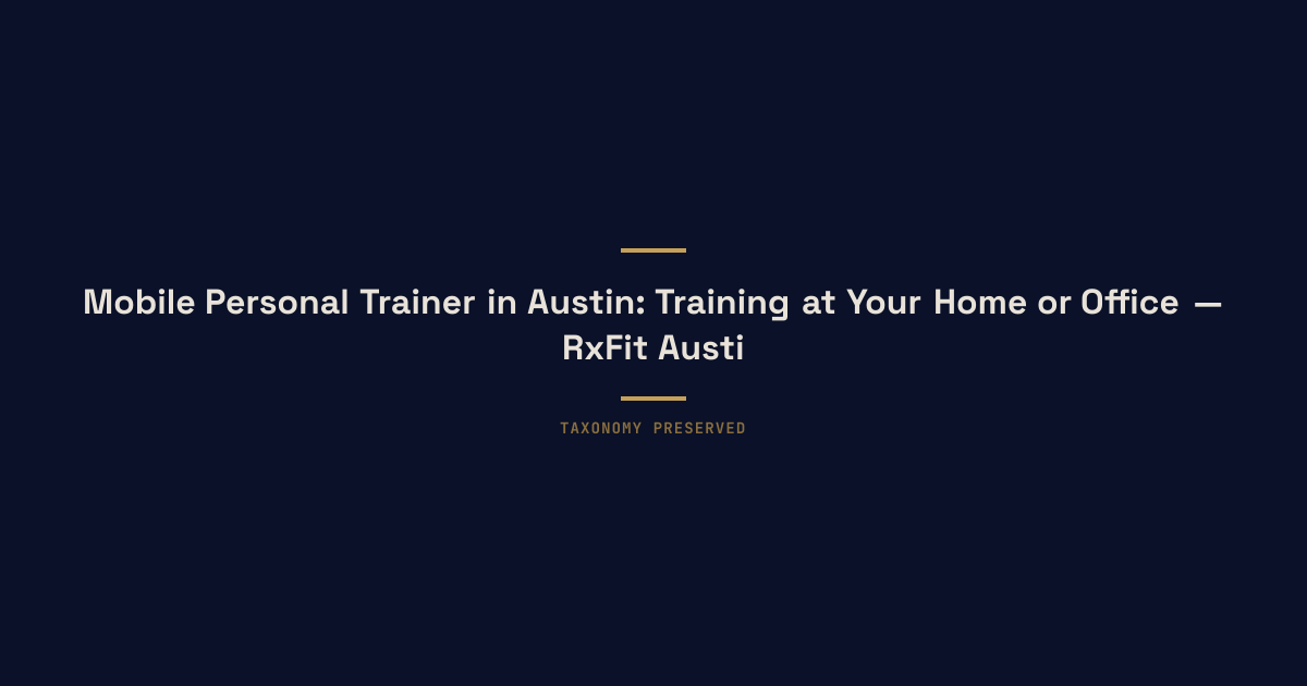 Mobile Personal Trainer in Austin: Training at Your Home or Office — RxFit Austin executive longevity training