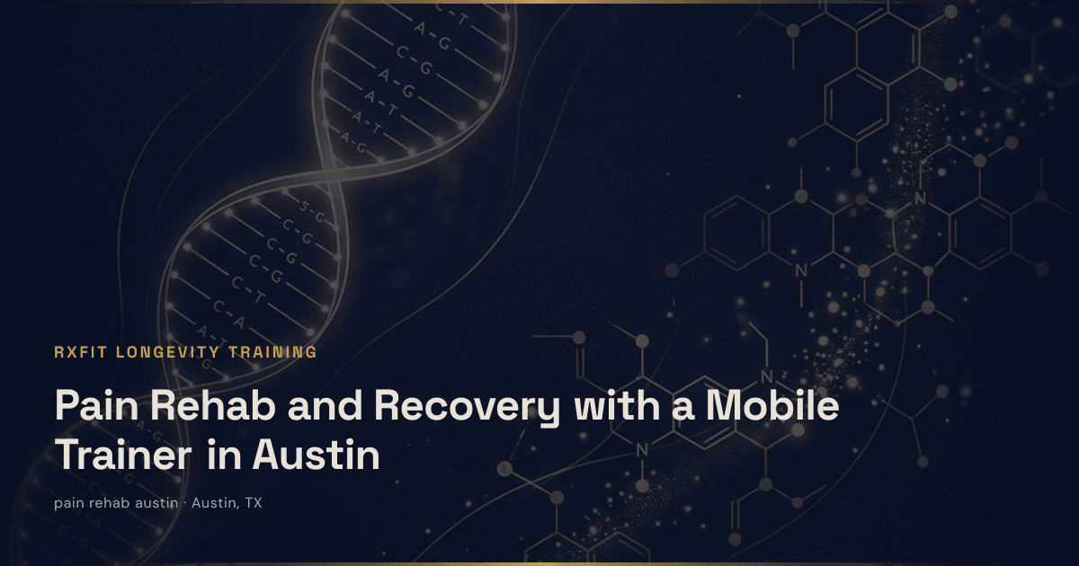 Pain Rehab and Recovery with a Mobile Trainer in Austin - Post-injury and chronic pain recovery through mobile corrective exercise in Austin. How a certified trainer brings rehab | RxFit Longevity Training Austin TX